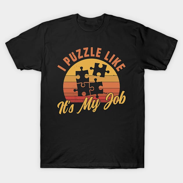 Funny Jigsaw Puzzles I Puzzle like it's my job T-Shirt by Dr_Squirrel